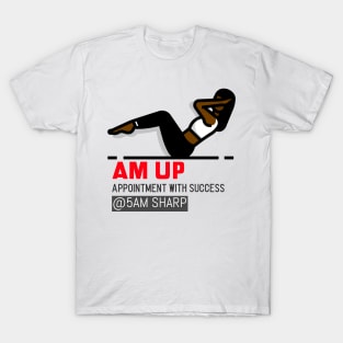 AM UP for 5AM WORK OUT T-Shirt